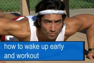 How To Wake Up Early and Workout