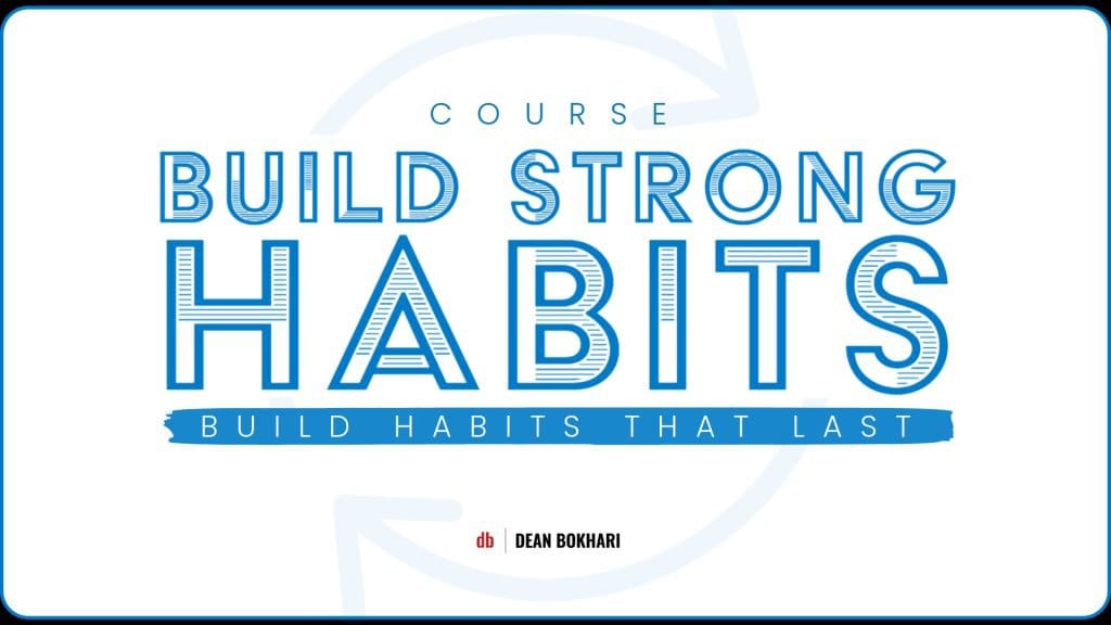 Build Strong Habits Build_Strong_Habits_Course_by_Dean_Bokhari